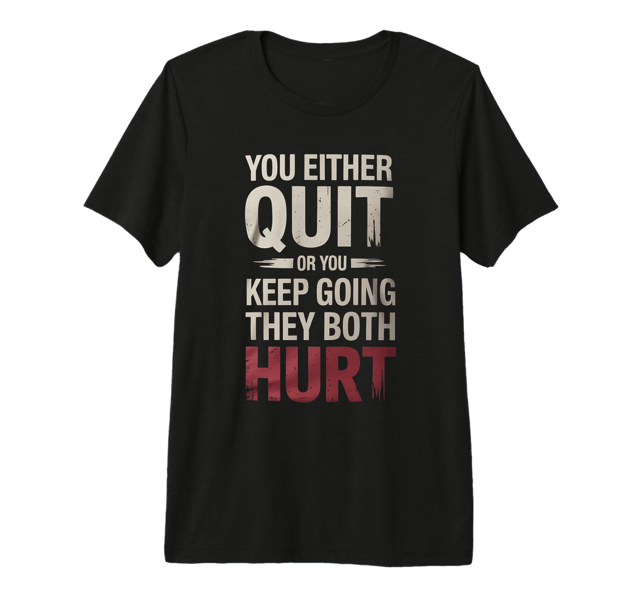 You Either Quit Or You Keep Going T-Shirt - Aesthetic Graphic Men Women - T-Shirt, Sweatshirt, Hoodie