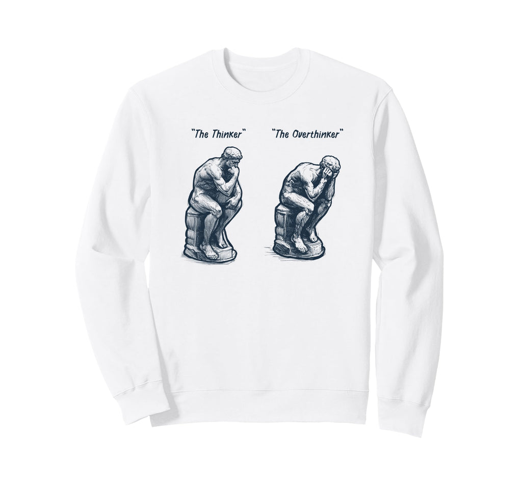 Thinker Statue Overthinker Rodin Sweatshirt - Fun Novelty Design Unisex - T-Shirt, Sweatshirt, Hoodie