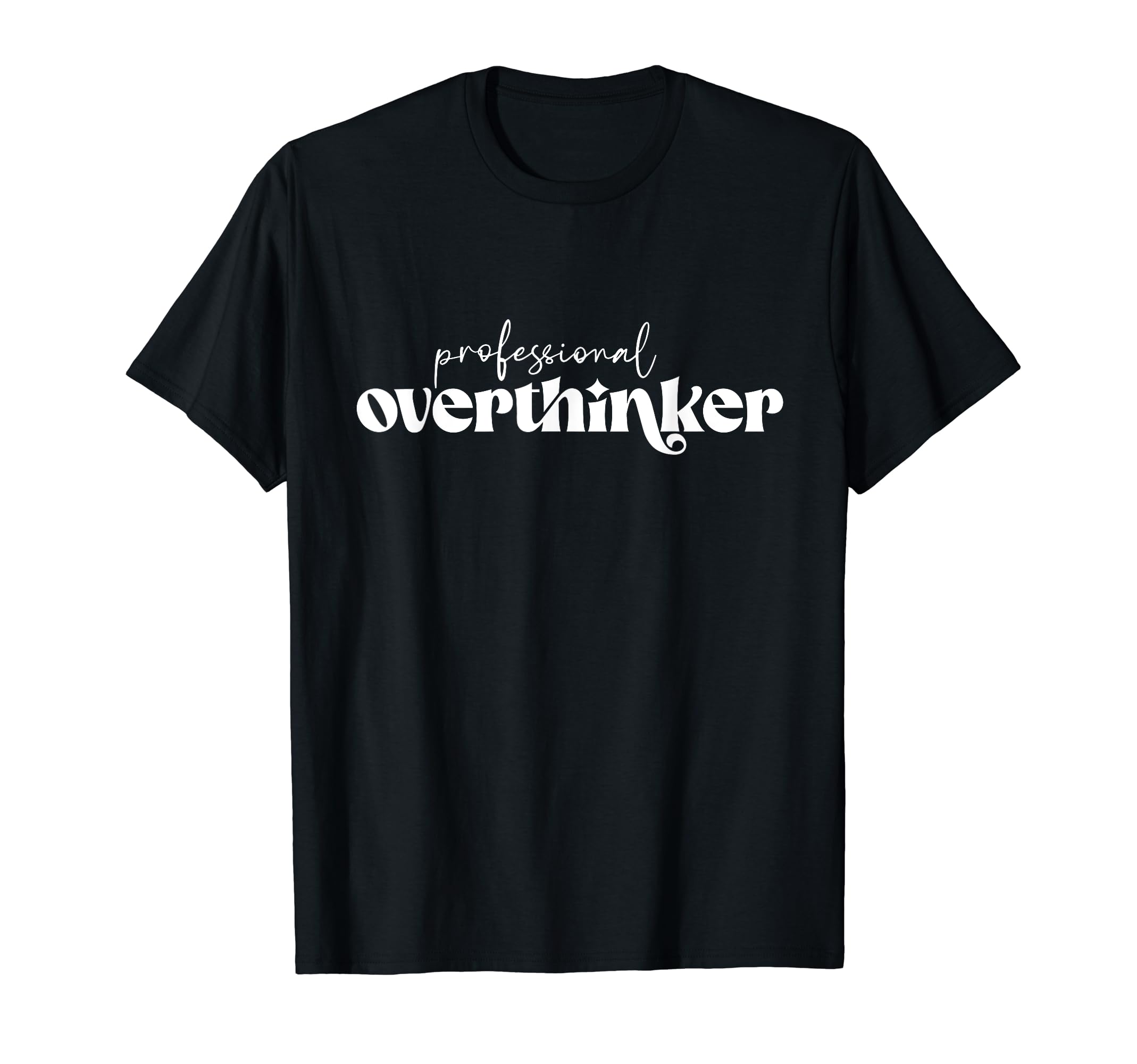 Professional Overthinker Anxiety T-Shirt - Novelty Apparel for Adults - T-Shirt, Sweatshirt, Hoodie