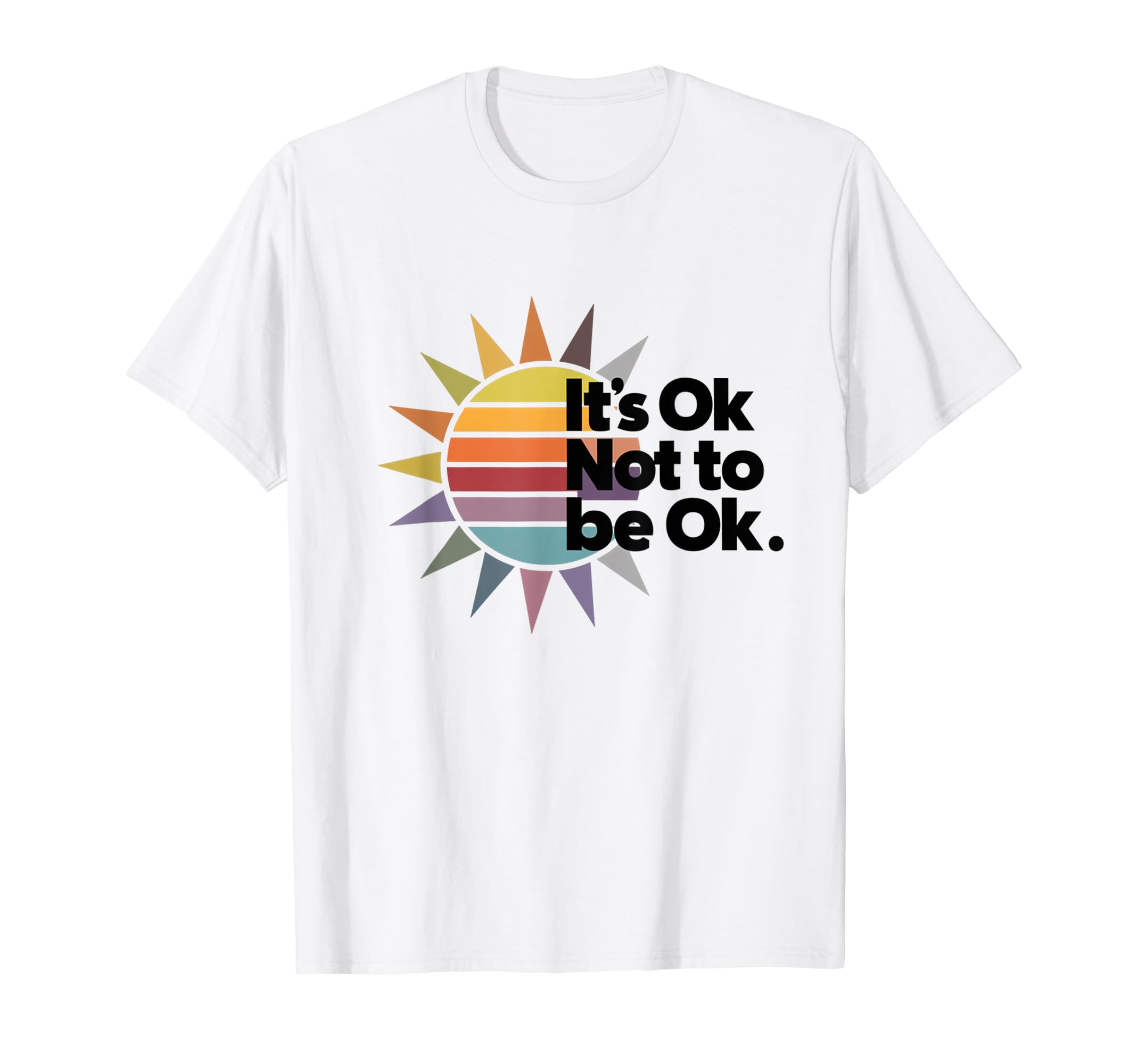Its Ok Not To Be Ok Mental Health T-Shirt - Trendy Graphic Men Women - T-Shirt, Sweatshirt, Hoodie