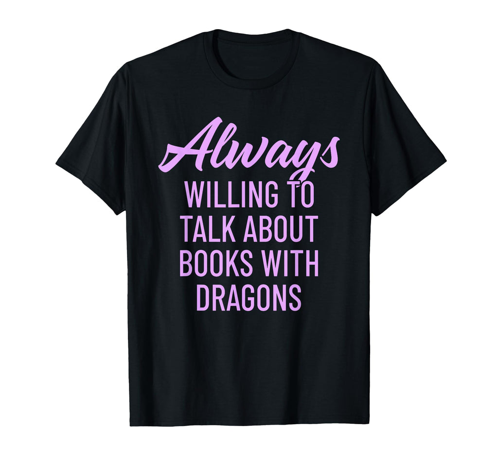 Always Willing To Talk Books Dragons T-Shirt - Custom Art Print Men Women - T-Shirt, Sweatshirt, Hoodie