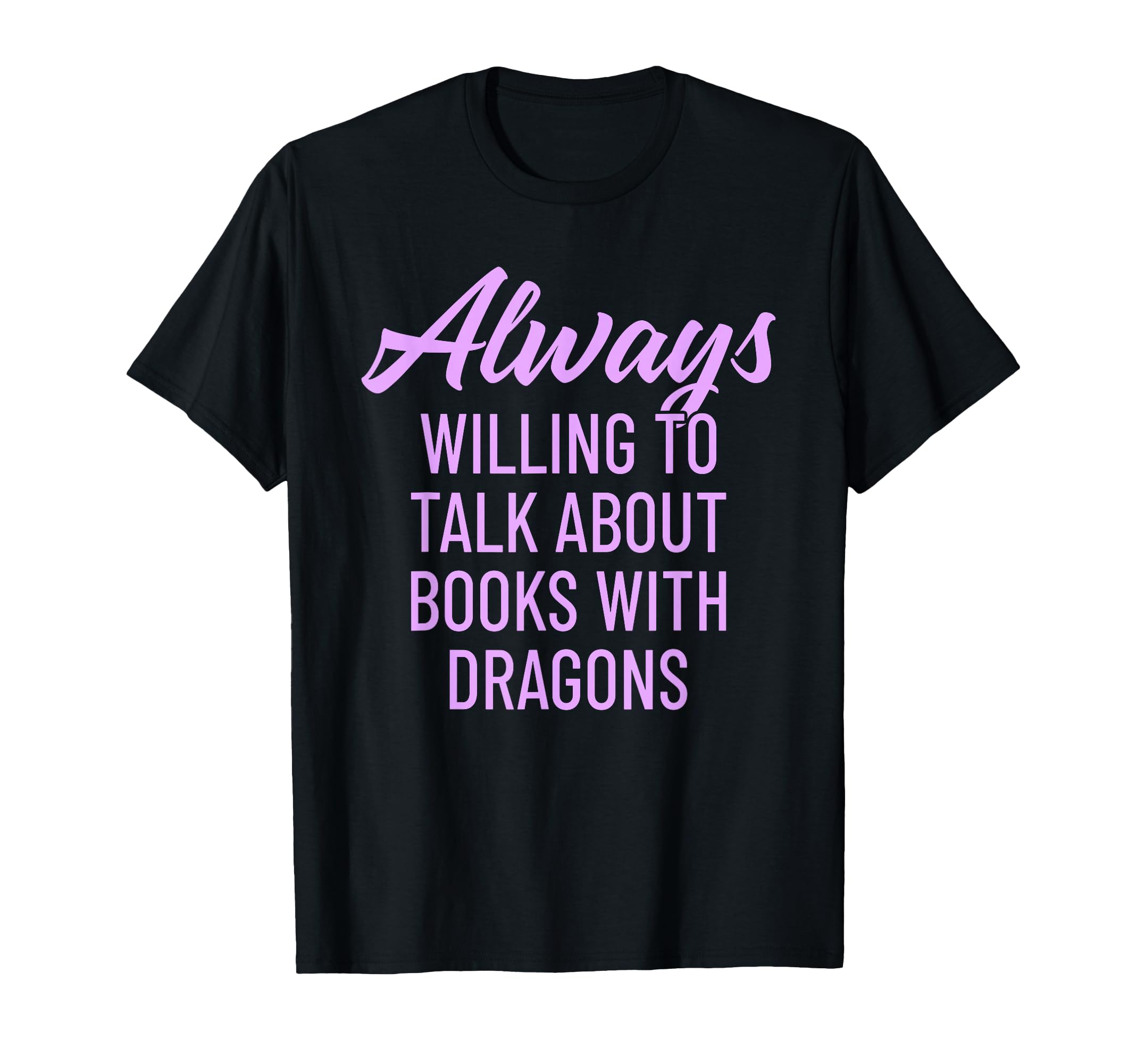 Always Willing To Talk Books Dragons T-Shirt - Custom Art Print Men Women - T-Shirt, Sweatshirt, Hoodie