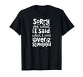 Sorry What I Said When I Was Overstimulated T-Shirt - Trendy Graphic Unisex - T-Shirt, Sweatshirt, Hoodie