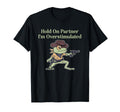 Hold Partner Im Overstimulated T-Shirt - Fun Novelty Design Men Women - T-Shirt, Sweatshirt, Hoodie