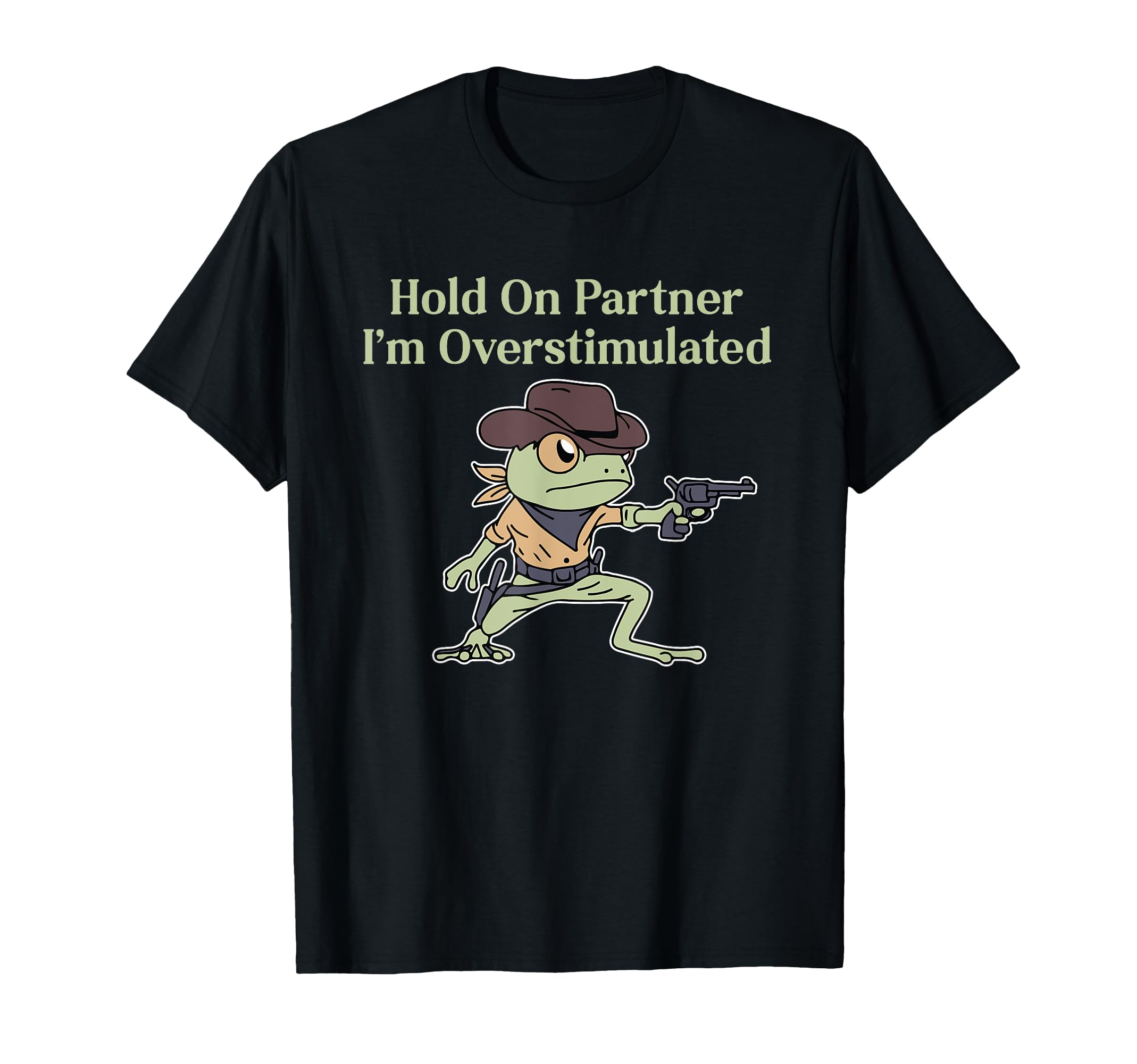 Hold Partner Im Overstimulated T-Shirt - Fun Novelty Design Men Women - T-Shirt, Sweatshirt, Hoodie