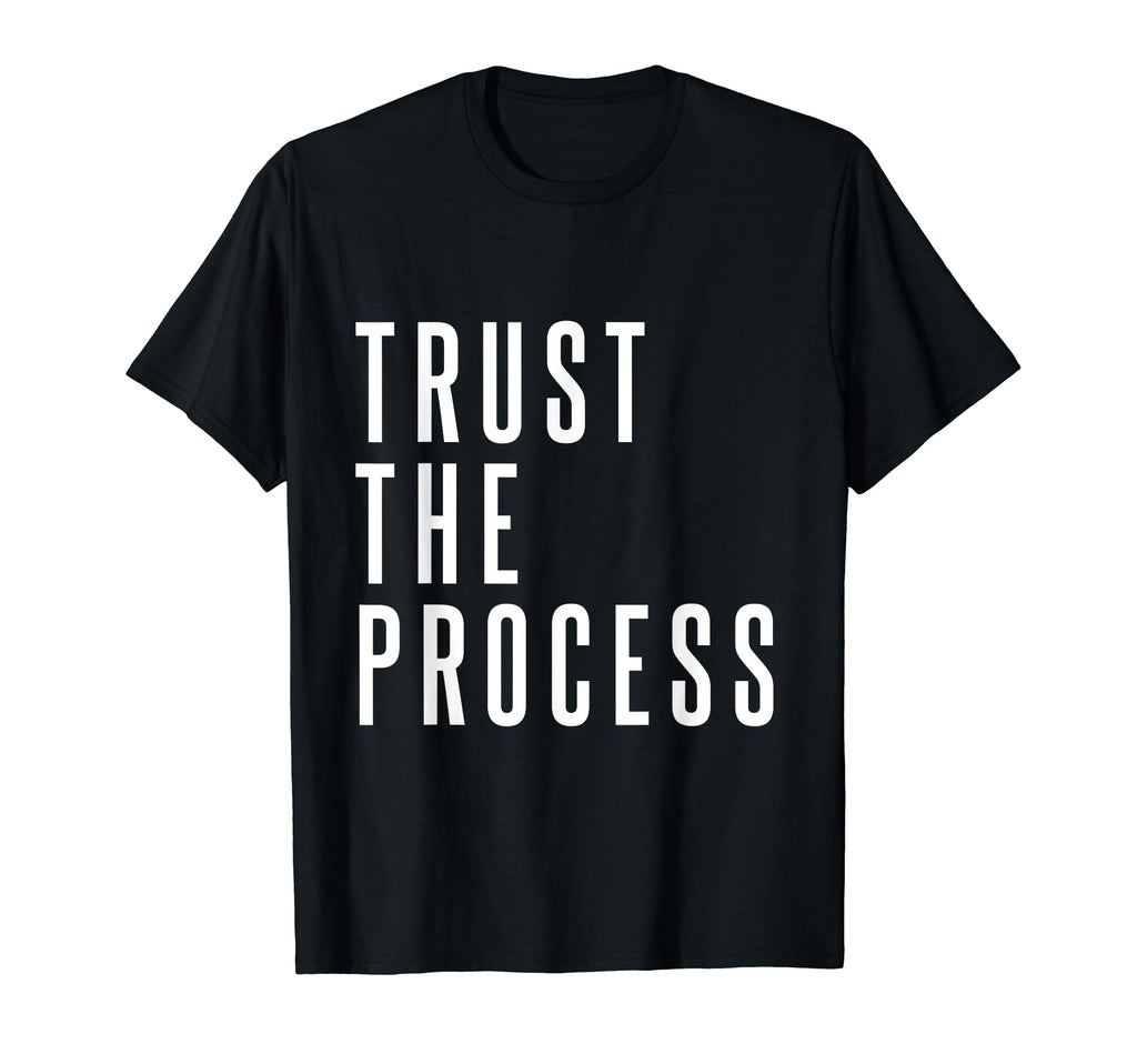 Trust Process Trust Your Process T-Shirt - Fun Novelty Design Men Women - T-Shirt, Sweatshirt, Hoodie
