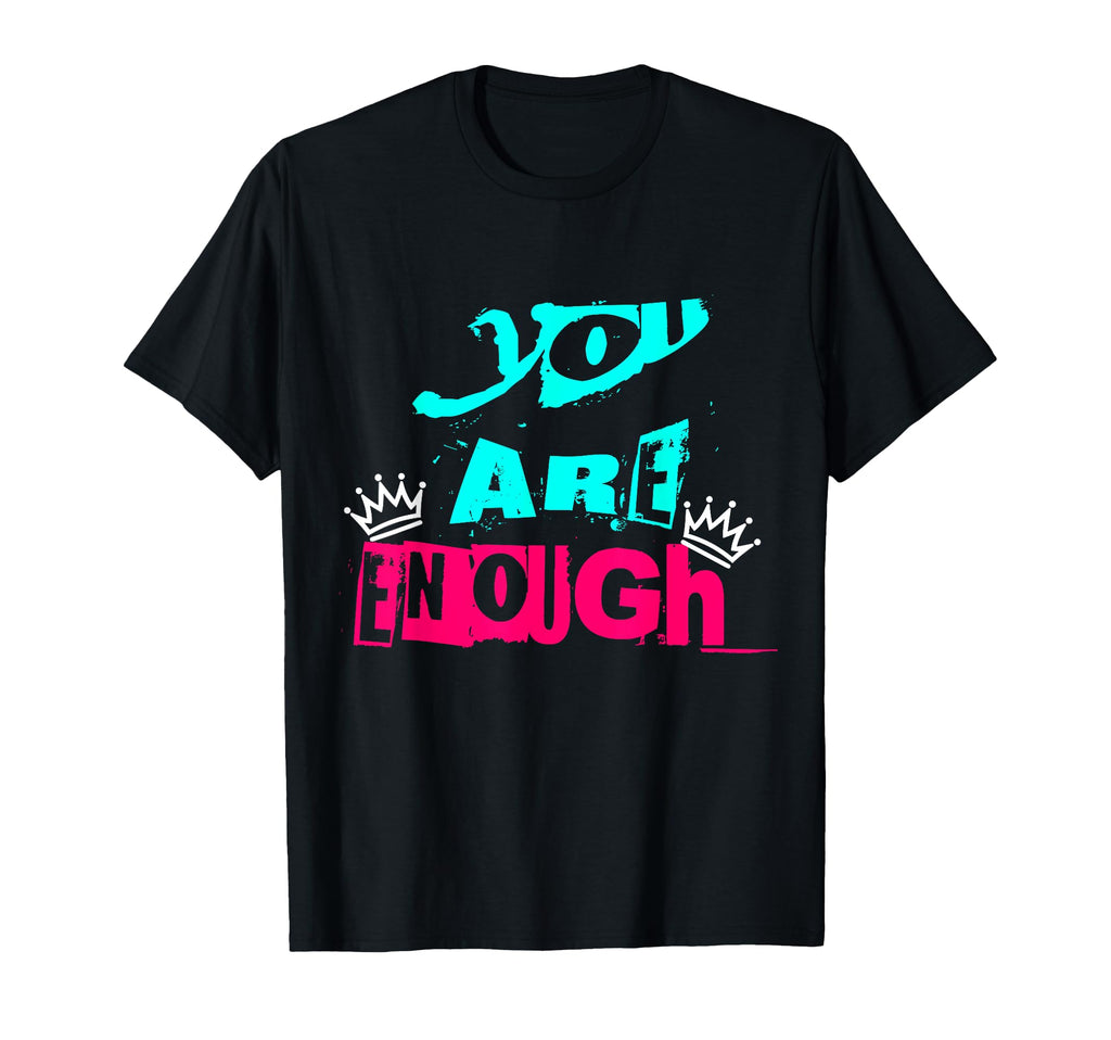 Positive You Are Enough Inspirational T-Shirt - Novelty Apparel Men Women - T-Shirt, Sweatshirt, Hoodie