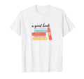 Good Book Will Take You Places T-Shirt - Fun Novelty Design Unisex - T-Shirt, Sweatshirt, Hoodie