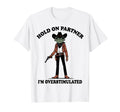 Hold Partner Im Overstimulated Western Frog T-Shirt - Graphic Print Unisex - T-Shirt, Sweatshirt, Hoodie