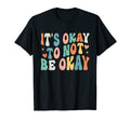 Mental Health Be Kind Its Okay T-Shirt - Fun Novelty Design Men Women - T-Shirt, Sweatshirt, Hoodie