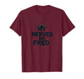 My Nerves Are Fried Overstimulated T-Shirt - Trendy Graphic for Adults - T-Shirt, Sweatshirt, Hoodie