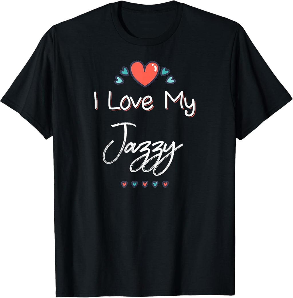 Love My Jazzy Unisex T-shirt, Sweatshirt, Hoodie, Long Sleeve Tee - T-Shirt, Sweatshirt, Hoodie