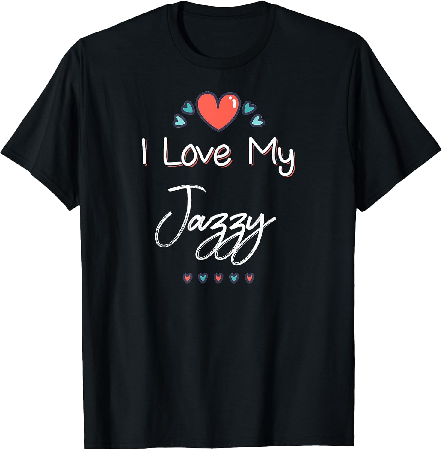 Love My Jazzy Unisex T-shirt, Sweatshirt, Hoodie, Long Sleeve Tee - T-Shirt, Sweatshirt, Hoodie