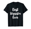 Best Stepsister Ever Funny Step Sister T-Shirt - Fun Novelty Design Unisex - T-Shirt, Sweatshirt, Hoodie