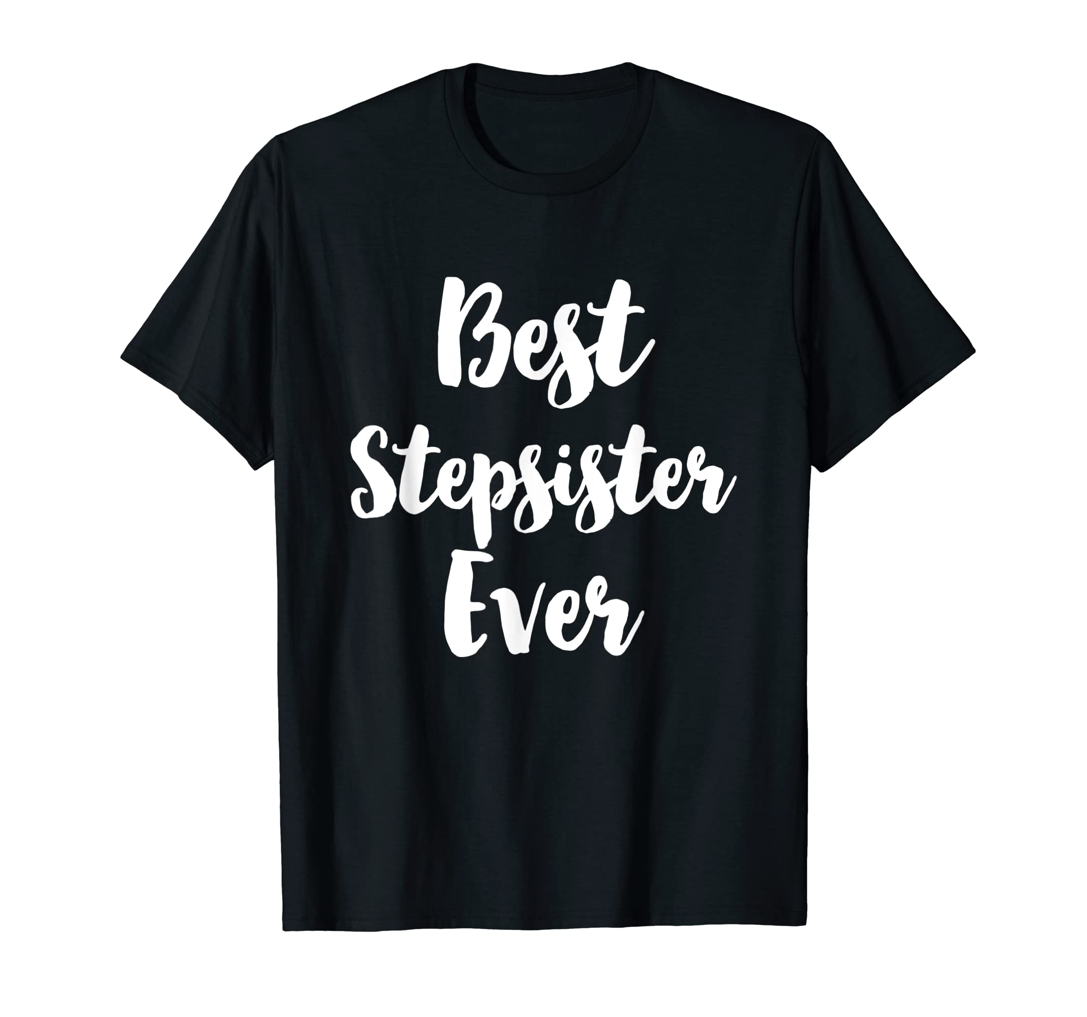 Best Stepsister Ever Funny Step Sister T-Shirt - Fun Novelty Design Unisex - T-Shirt, Sweatshirt, Hoodie