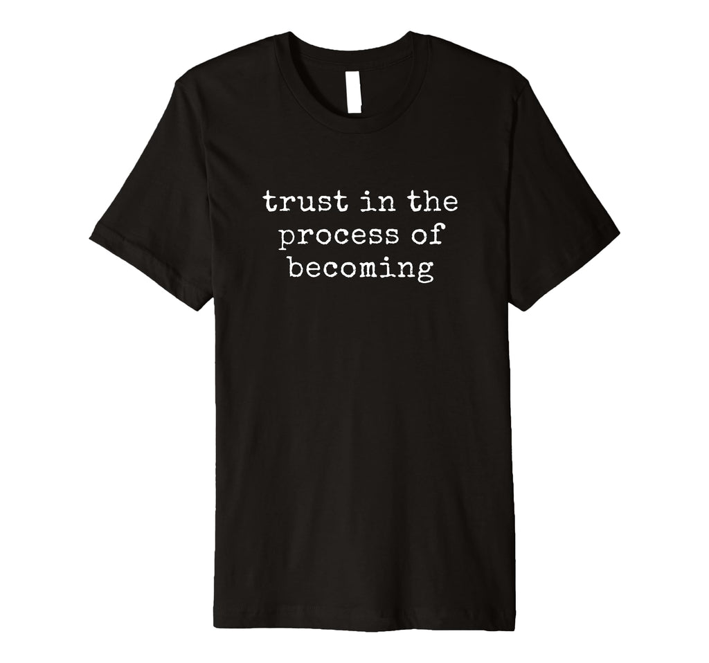 Funny Motivational Trust Process T-Shirt - Novelty Apparel for Adults - T-Shirt, Sweatshirt, Hoodie