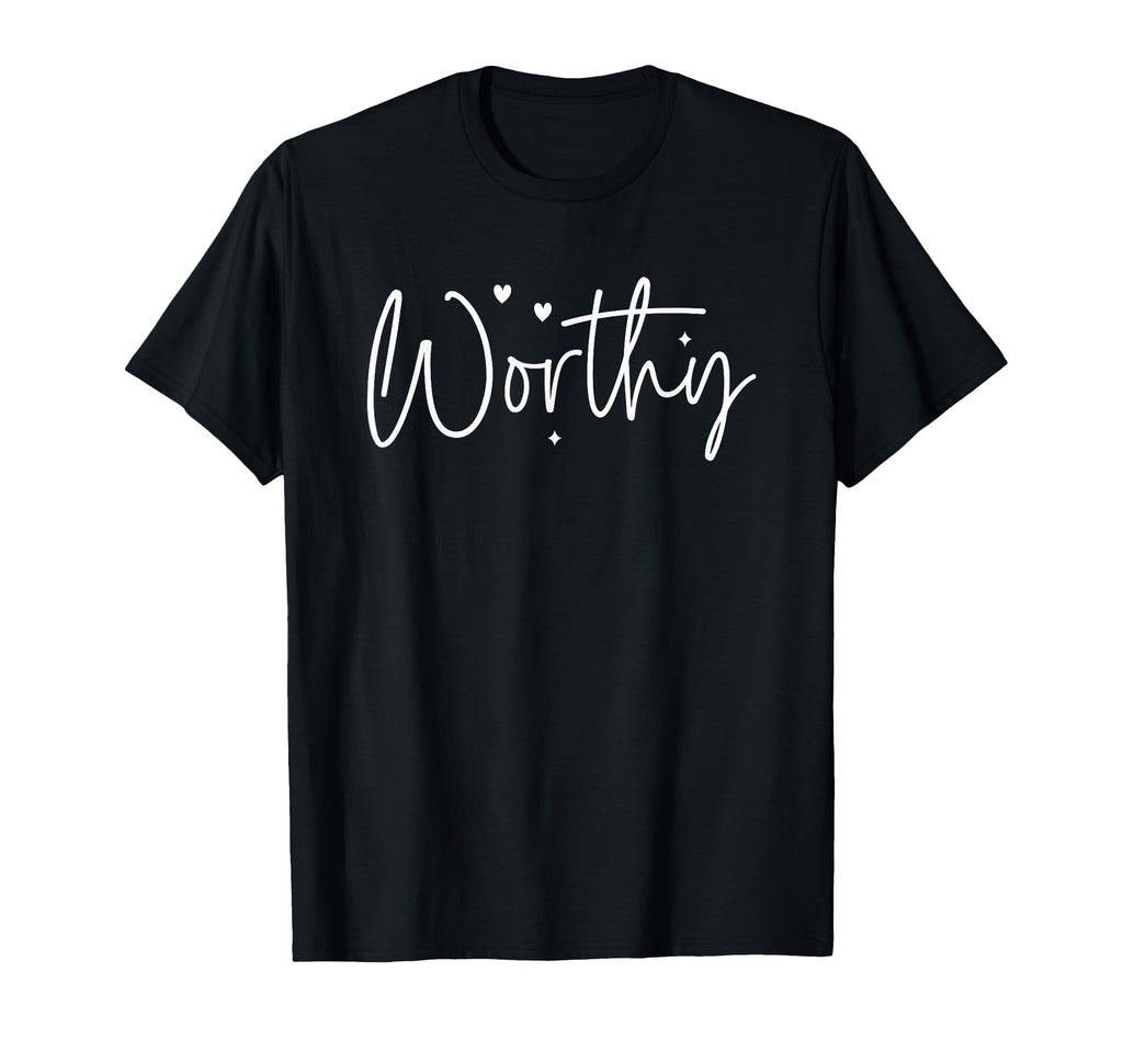 Worthy Self Worth Positive Affirmation T-Shirt - Streetwear Style Unisex - T-Shirt, Sweatshirt, Hoodie