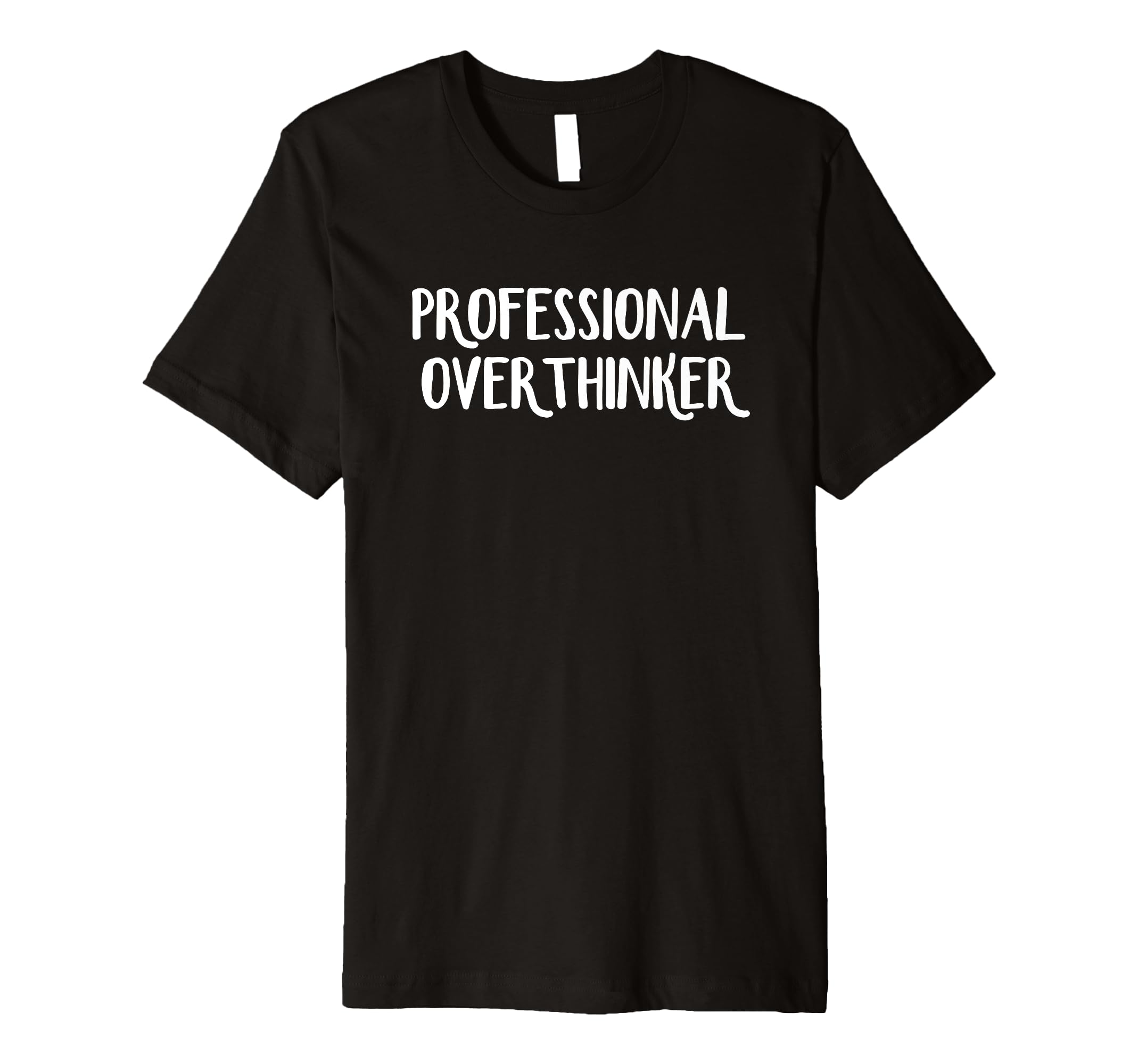 Professional Overthinker T-Shirt - Fun Novelty Design Unisex - T-Shirt, Sweatshirt, Hoodie