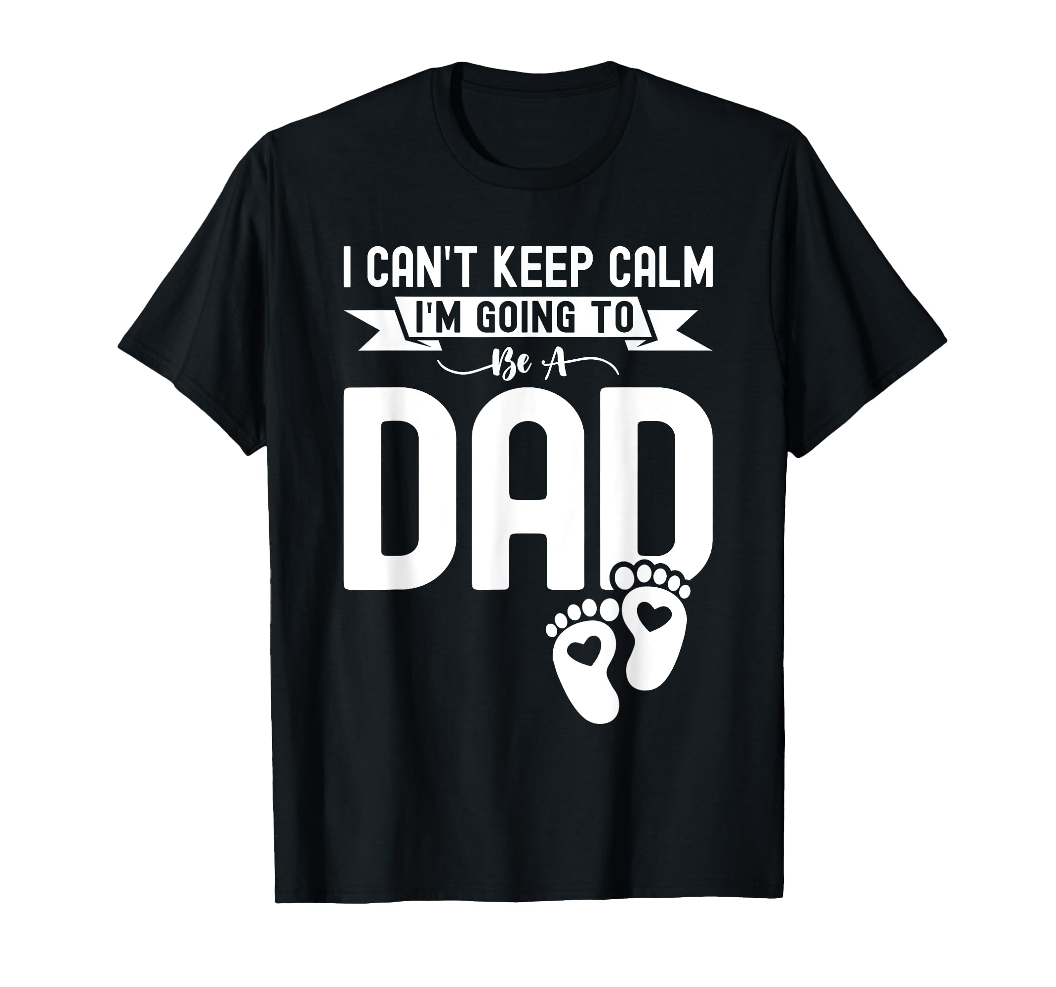 I Cant Keep Calm Im Going To Be Dad T-Shirt - Streetwear Style for Adults - T-Shirt, Sweatshirt, Hoodie