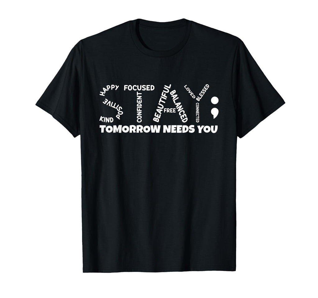 Stay Tomorrow Needs You Mental Health T-Shirt - Minimalist Print Men Women - T-Shirt, Sweatshirt, Hoodie