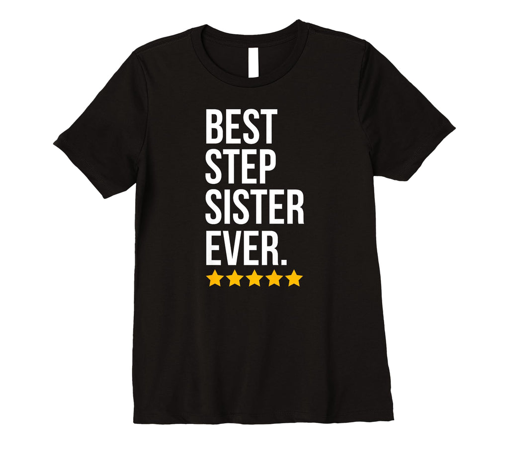 Best Step Sister Ever Sibling Family T-Shirt - Casual Everyday Wear Unisex - T-Shirt, Sweatshirt, Hoodie