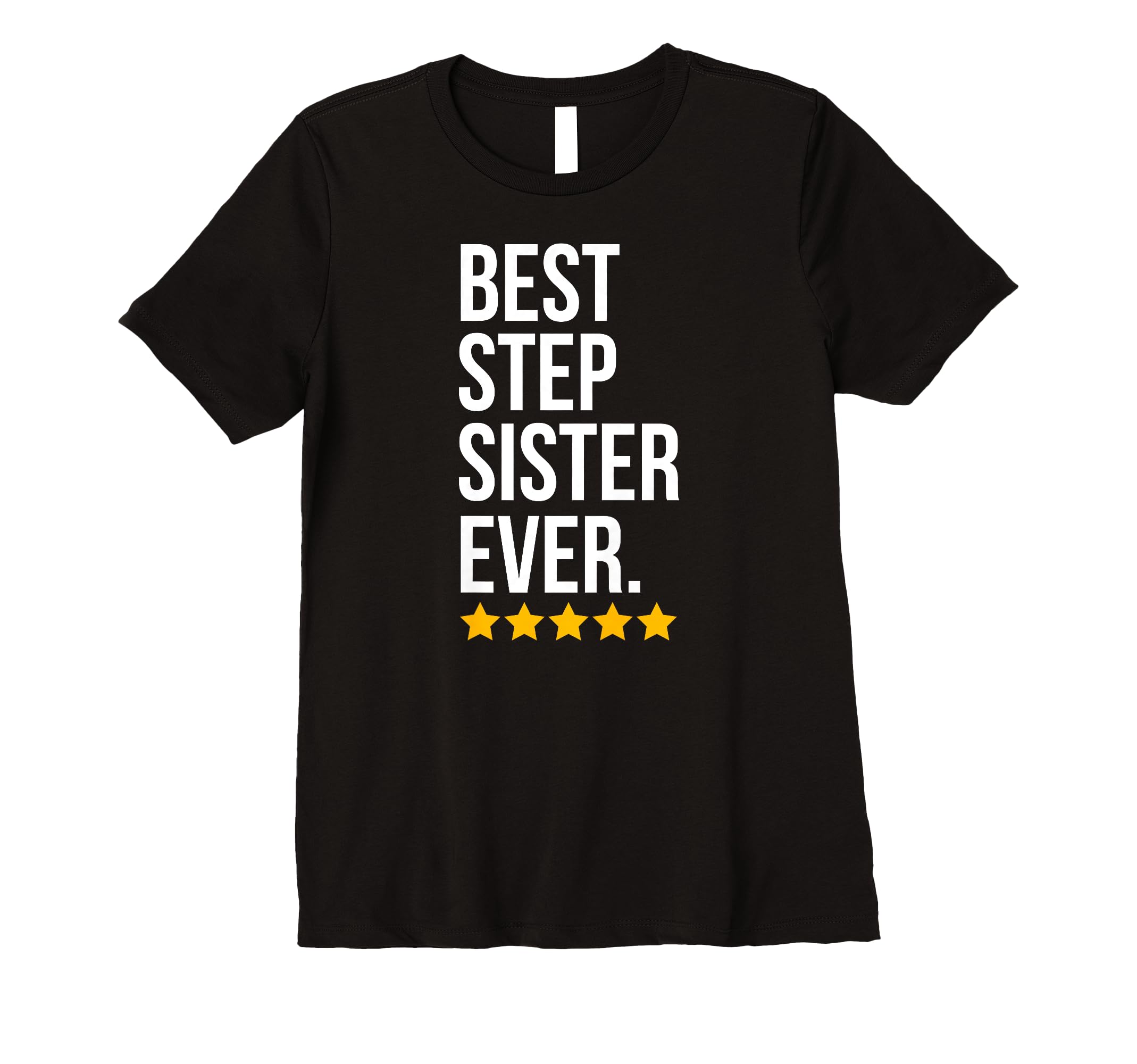 Best Step Sister Ever Sibling Family T-Shirt - Casual Everyday Wear Unisex - T-Shirt, Sweatshirt, Hoodie