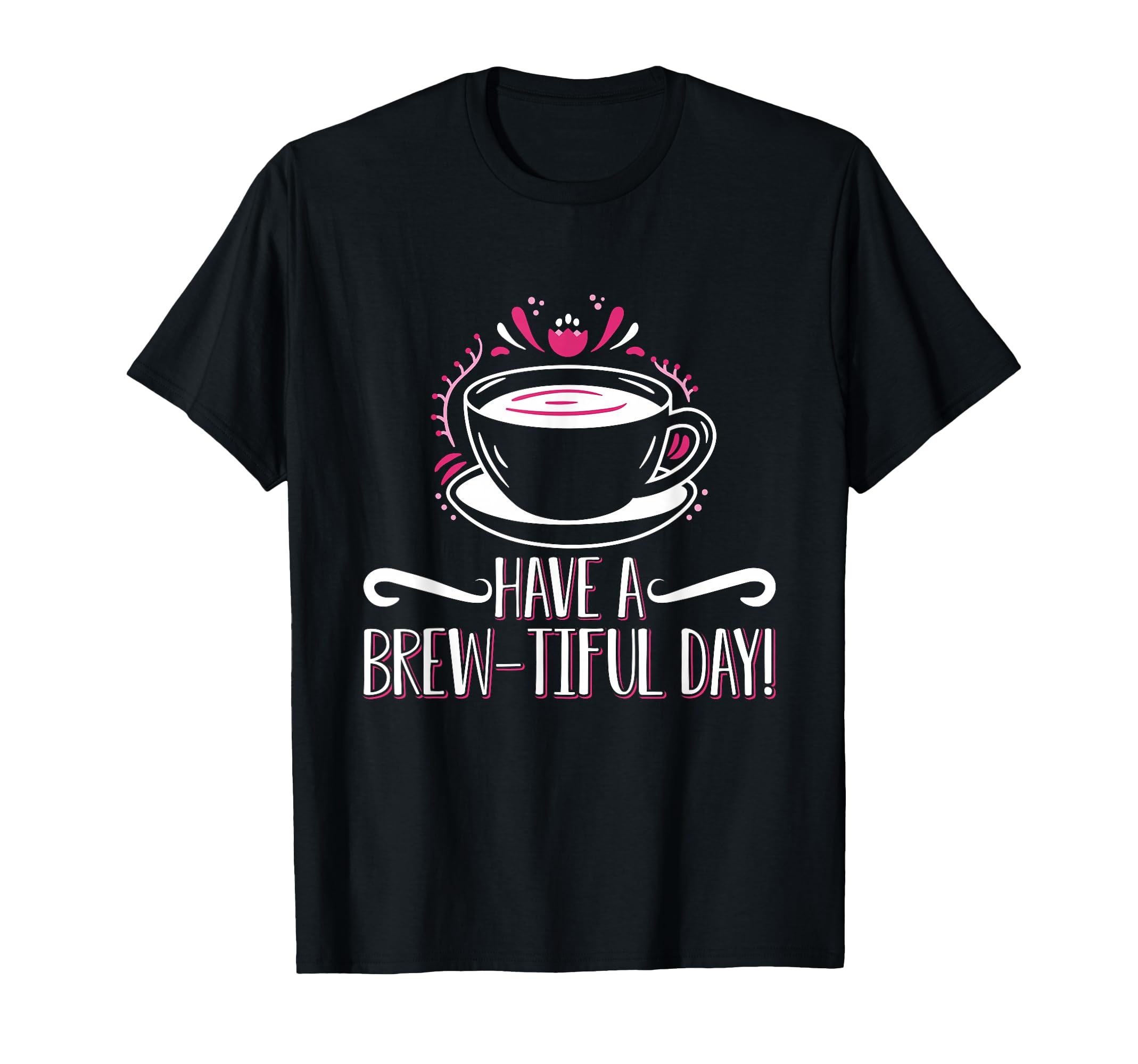 Have Brew Tiful Day Coffee Anxiety T-Shirt - Casual Everyday Wear Unisex - T-Shirt, Sweatshirt, Hoodie