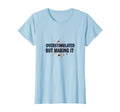Overstimulated But Making It Mental T-Shirt - Aesthetic Graphic for Adults - T-Shirt, Sweatshirt, Hoodie