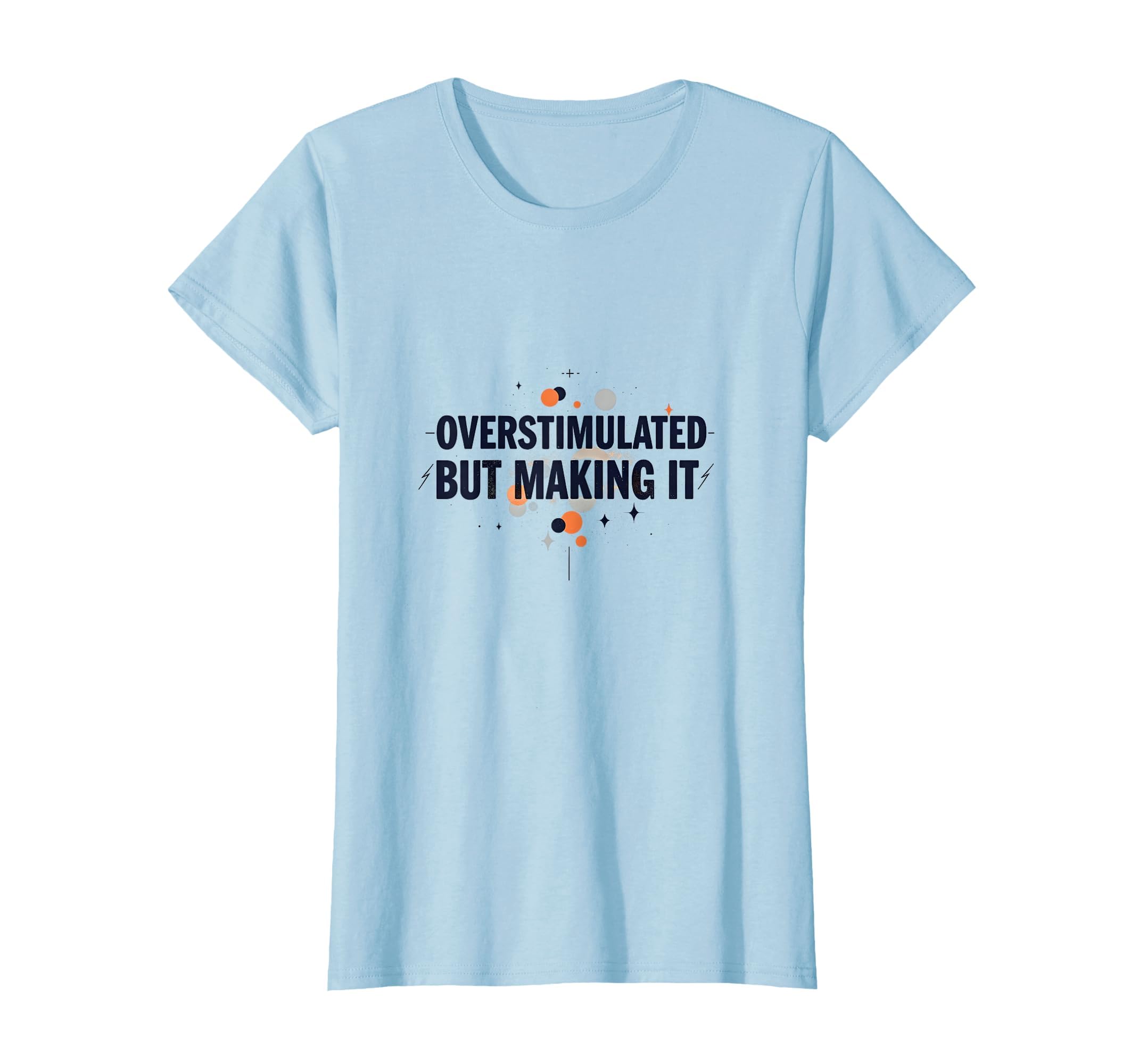 Overstimulated But Making It Mental T-Shirt - Aesthetic Graphic for Adults - T-Shirt, Sweatshirt, Hoodie