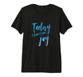 Today I Choose Joy Watercolor Tri Blend T-Shirt - Minimalist Print Unisex - T-Shirt, Sweatshirt, Hoodie