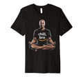 Chill Bro Inspiring Funny Meditation T-Shirt - Unique Graphic for Adults - T-Shirt, Sweatshirt, Hoodie