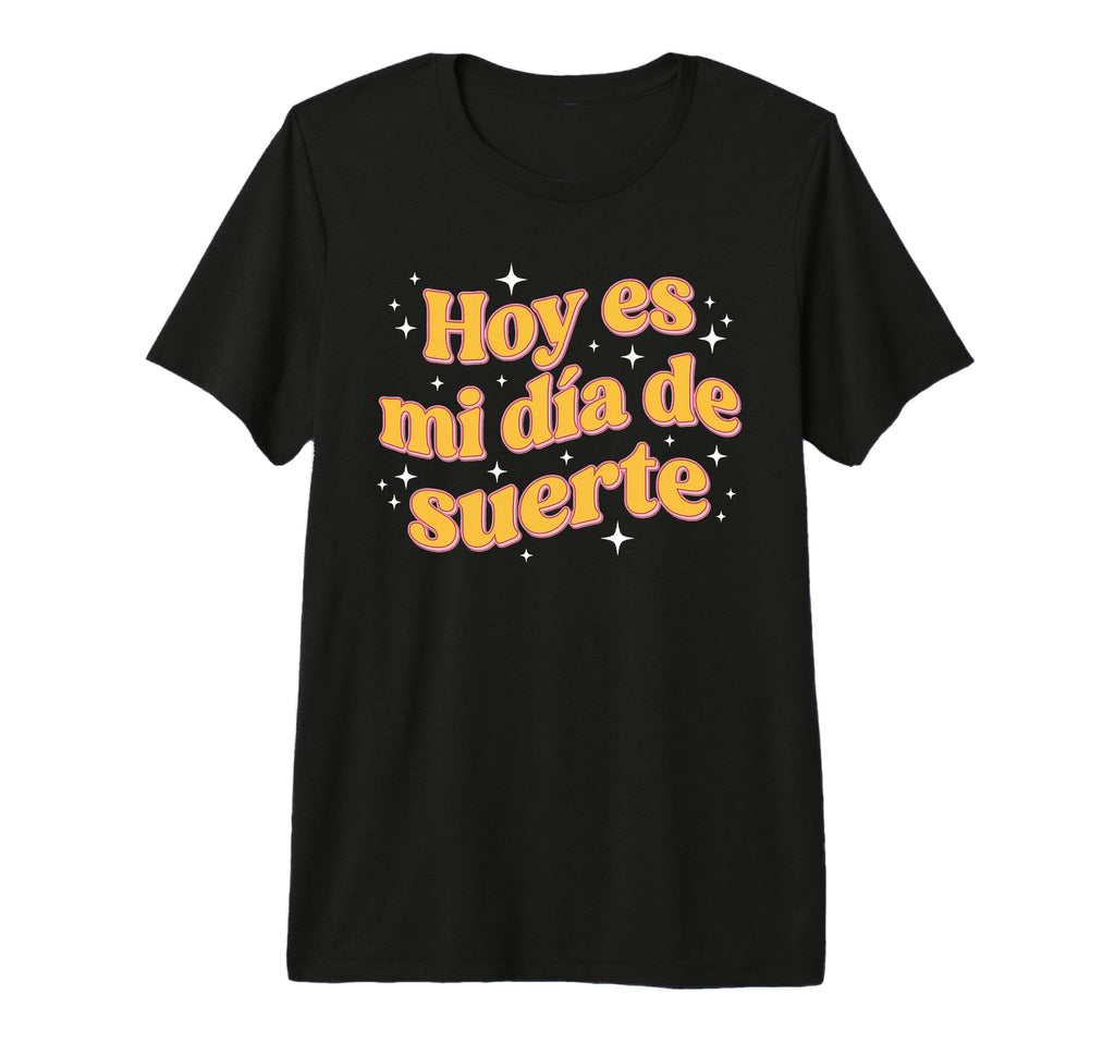 Hoy Es Mi Dia De Suerte Spanish T-Shirt - Fun Novelty Design for Adults - T-Shirt, Sweatshirt, Hoodie
