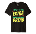 I Put Extra Existential Dread Funny Dark T-Shirt - Graphic Print Men Women - T-Shirt, Sweatshirt, Hoodie