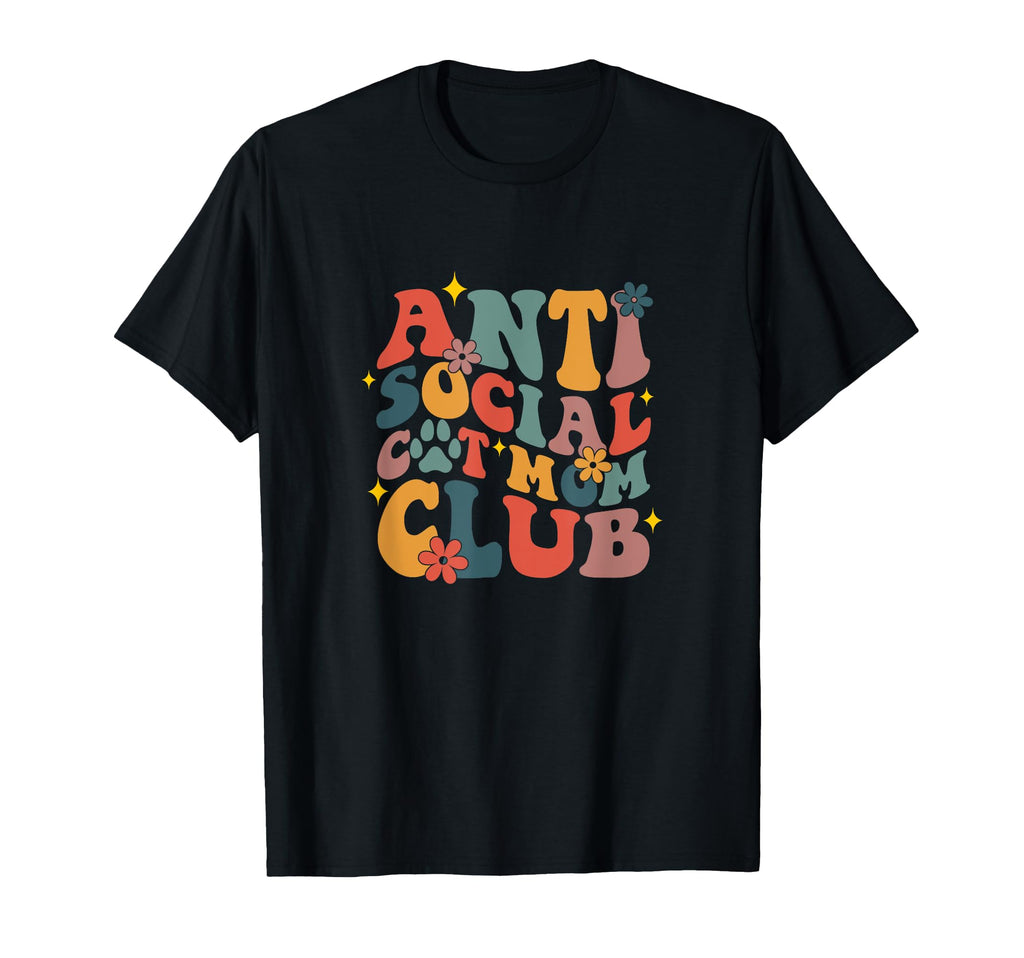 Anti Social Cat Moms Club Groovy Funny T-Shirt - Novelty Apparel Unisex - T-Shirt, Sweatshirt, Hoodie