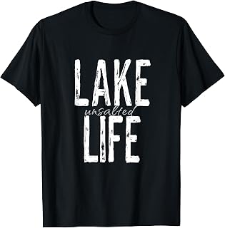 Lake Life Unsalted Funny Vacation Boating Pontoon Fishing T-Shirt Unisex T-shirt, Sweatshirt, Hoodie, Long Sleeve Tee - T-Shirt, Sweatshirt, Hoodie