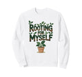 Rooting Myself Positive Self Care Sweatshirt - Streetwear Style for Adults - T-Shirt, Sweatshirt, Hoodie