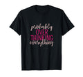 Overthinker Sarcastic Probably T-Shirt - Unique Graphic Unisex - T-Shirt, Sweatshirt, Hoodie