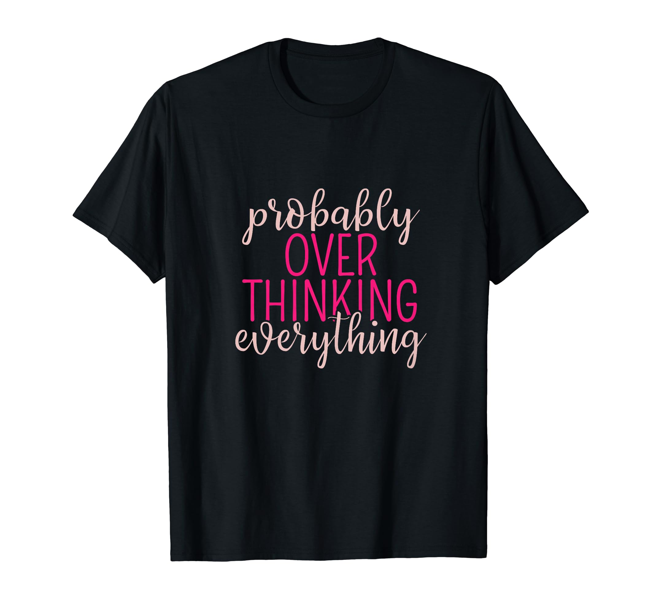 Overthinker Sarcastic Probably T-Shirt - Unique Graphic Unisex - T-Shirt, Sweatshirt, Hoodie