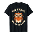 Too Aware My Own Good Funny T-Shirt - Casual Everyday Wear Unisex - T-Shirt, Sweatshirt, Hoodie