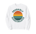 Probably Overstimulated Sunset Sweatshirt - Aesthetic Graphic Unisex - T-Shirt, Sweatshirt, Hoodie
