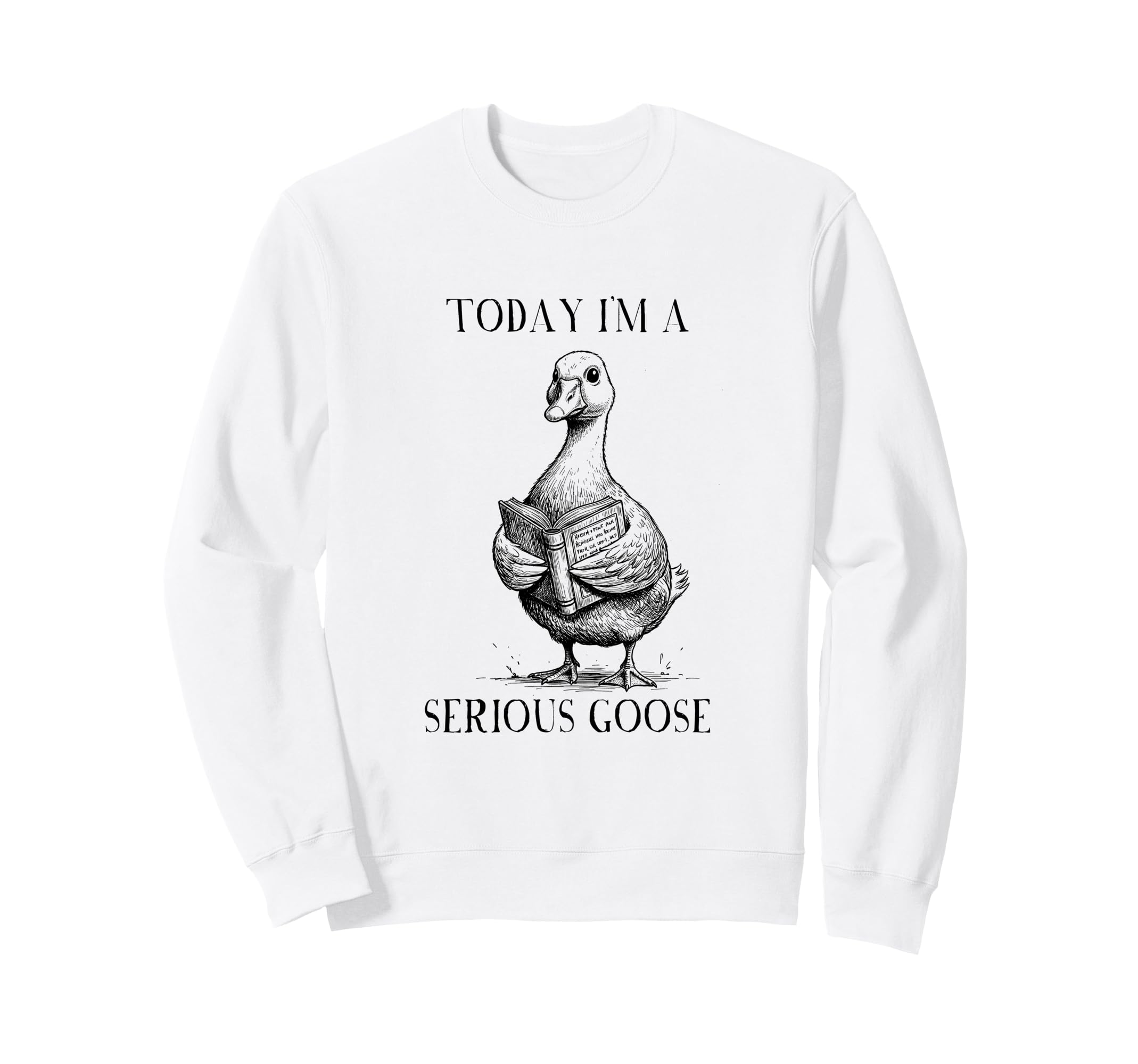 Book Lover Nerd Today Im Serious Goose Sweatshirt - Graphic Print Unisex - T-Shirt, Sweatshirt, Hoodie