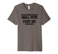 Small Steps Every Day Towards Goals Dreams T-Shirt - Unique Graphic Unisex - T-Shirt, Sweatshirt, Hoodie