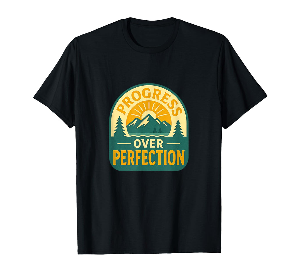 Progress Over Perfection Motivational T-Shirt - Unique Graphic Men Women - T-Shirt, Sweatshirt, Hoodie