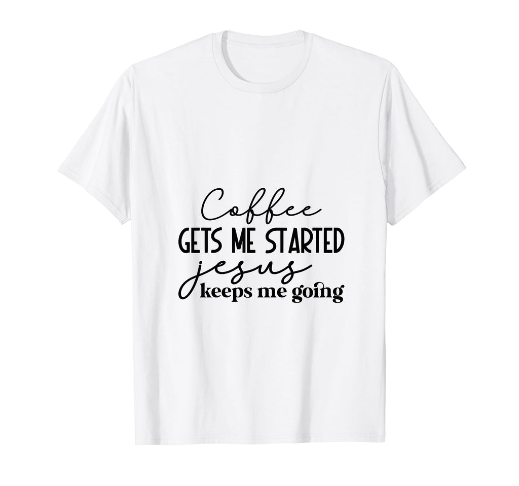 Coffee Gets Me Started Jesus Keeps Me T-Shirt - Minimalist Print Unisex - T-Shirt, Sweatshirt, Hoodie