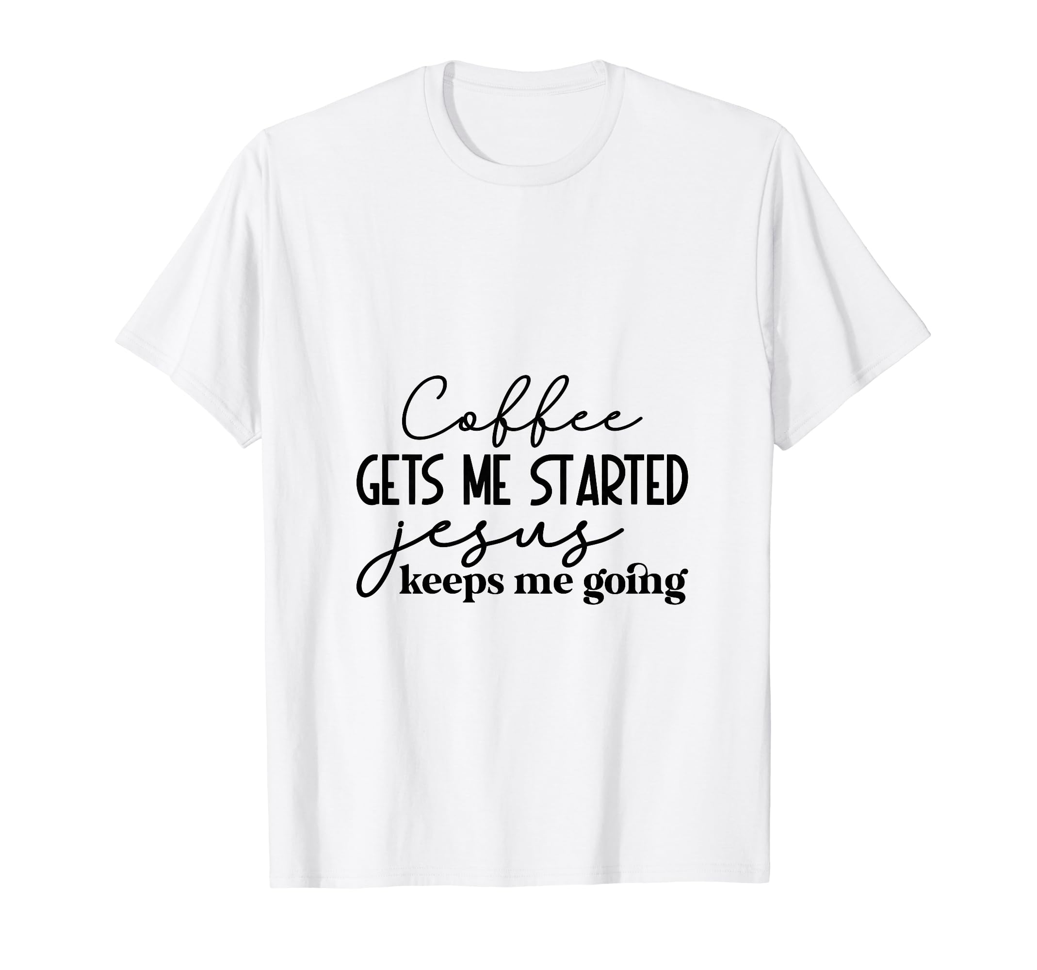 Coffee Gets Me Started Jesus Keeps Me T-Shirt - Minimalist Print Unisex - T-Shirt, Sweatshirt, Hoodie