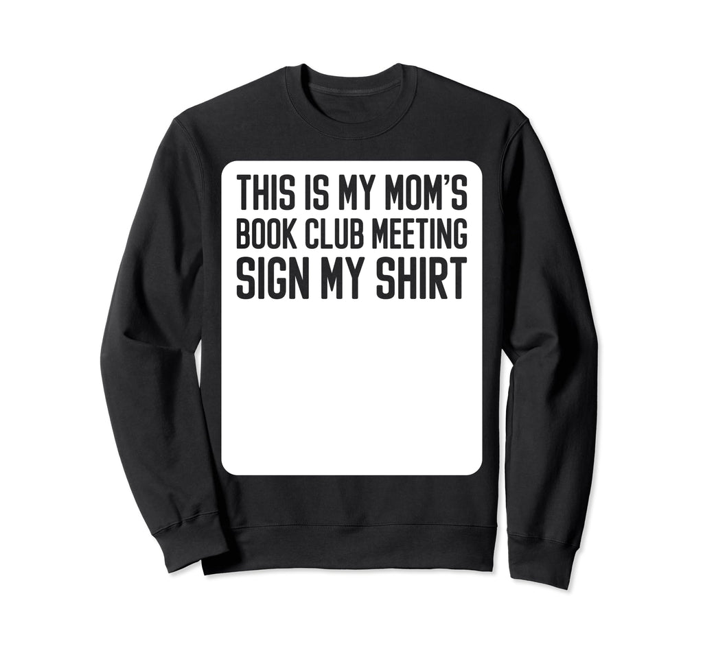 This Is My Moms Book Club Sign My Sweatshirt - Graphic Print Men Women - T-Shirt, Sweatshirt, Hoodie