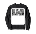 This Is My Moms Book Club Sign My Sweatshirt - Graphic Print Men Women - T-Shirt, Sweatshirt, Hoodie