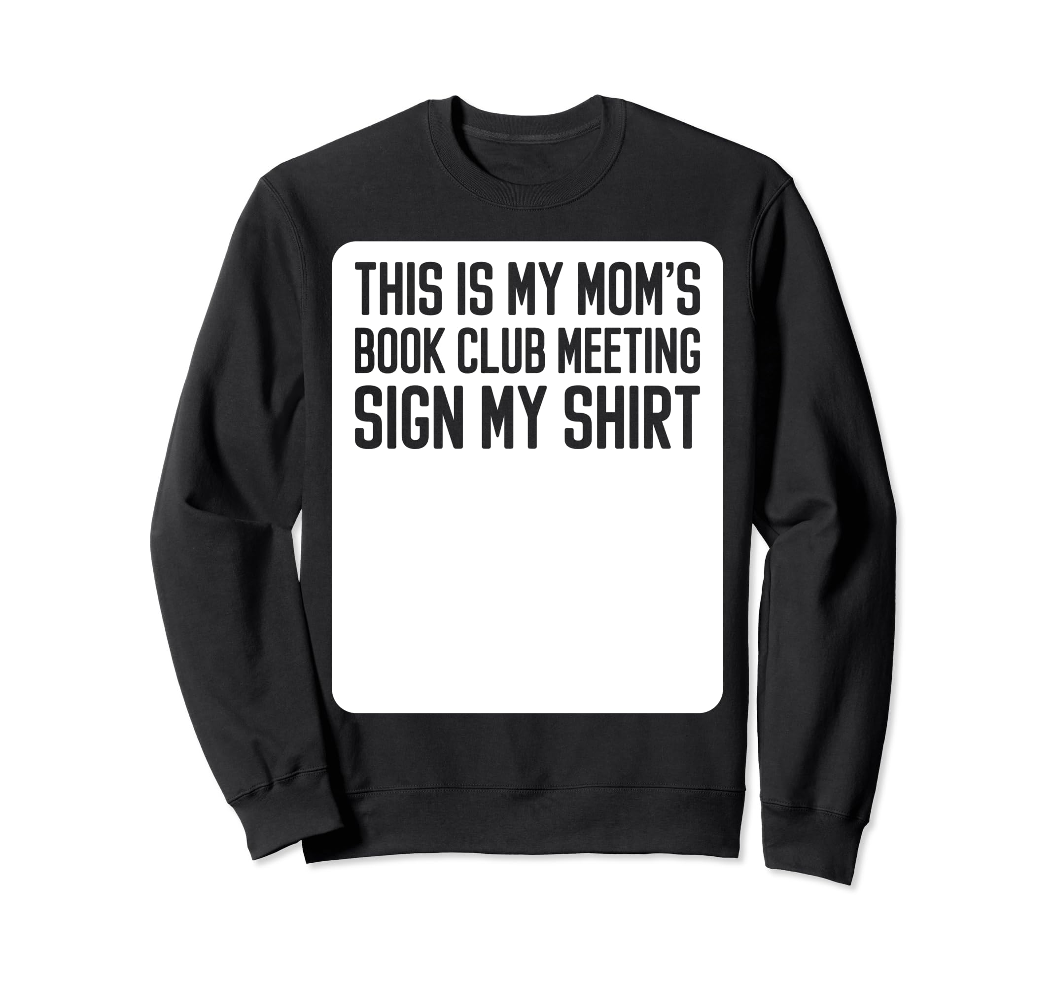 This Is My Moms Book Club Sign My Sweatshirt - Graphic Print Men Women - T-Shirt, Sweatshirt, Hoodie