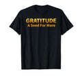 Gratitude Is Seed More Gold T-Shirt - Streetwear Style Unisex - T-Shirt, Sweatshirt, Hoodie