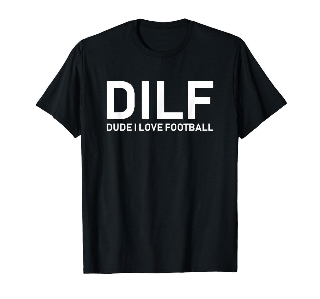 Dilf Dude I Love Football T-Shirt - Aesthetic Graphic for Adults - T-Shirt, Sweatshirt, Hoodie